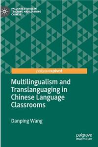 Multilingualism and Translanguaging in Chinese Language Classrooms