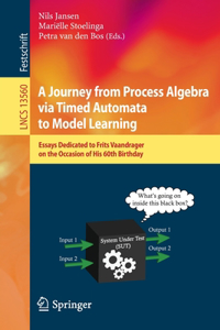 Journey from Process Algebra Via Timed Automata to Model Learning