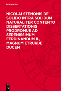 Nicolai Stenonis de Solido Intra Solidum Naturaliter Contento Dissertationis Prodromus AD Serenissimum Ferdinandum II., Magnum Etruriæ Ducem