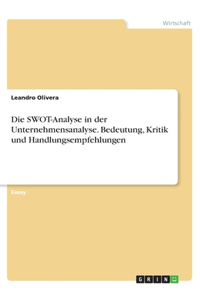 SWOT-Analyse in der Unternehmensanalyse. Bedeutung, Kritik und Handlungsempfehlungen