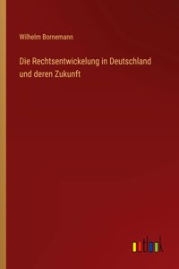 Rechtsentwickelung in Deutschland und deren Zukunft