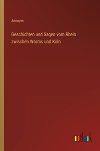 Geschichten und Sagen vom Rhein zwischen Worms und Köln