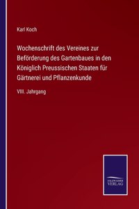 Wochenschrift des Vereines zur Beförderung des Gartenbaues in den Königlich Preussischen Staaten für Gärtnerei und Pflanzenkunde