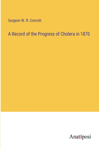 A Record of the Progress of Cholera in 1870