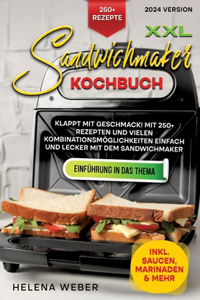 XXL Sandwichmaker Kochbuch: Klappt mit Geschmack! Mit 250+ Rezepten und vielen Kombinationsmöglichkeiten einfach und lecker mit dem Sandwichmaker