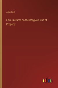 Four Lectures on the Religious Use of Property.