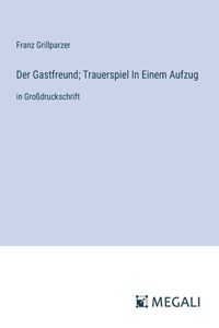 Gastfreund; Trauerspiel In Einem Aufzug