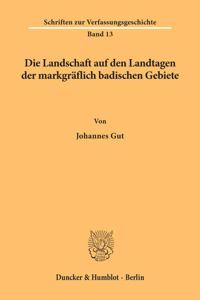 Die Landschaft Auf Den Landtagen Der Markgraflich Badischen Gebiete