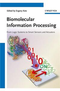 Biomolecular Information Processing - From Logic Systems to Smart Sensors and Actuators