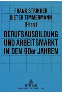 Berufsausbildung und Arbeitsmarkt in den 90er Jahren: Aktuelle Entwicklungen in Der Berufsausbildung Im Kontext Veraenderter Arbeitsmarktstrukturen Und Systemischer Rationalisierungen Im Produktions- Un