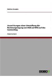 Die Umstellung der Rechnungslegung von HGB auf IFRS. Auswirkungen auf das Controlling