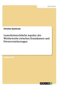 Lauterkeitsrechtliche Aspekte des Wettbewerbs zwischen Ersatzkassen und Privatversicherungen