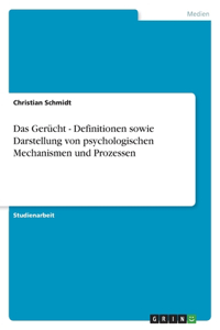 Das Gerücht - Definitionen sowie Darstellung von psychologischen Mechanismen und Prozessen