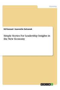 Simple Stories For Leadership Insights in the New Economy