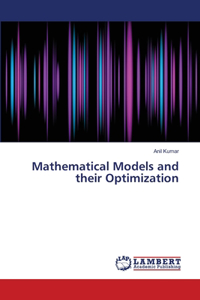 Mathematical Models and their Optimization