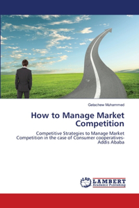 How to Manage Market Competition