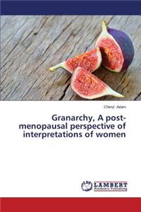 Granarchy, a Post-Menopausal Perspective of Interpretations of Women