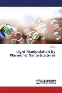 Light Manipulation by Plasmonic Nanostructures