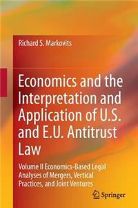 Economics and the Interpretation and Application of U.S. and E.U. Antitrust Law