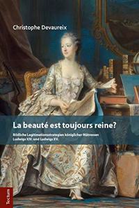 La Beaute Est Toujours Reine?: Bildliche Legitimationsstrategien Koniglicher Matressen Ludwigs XIV. Und Ludwigs XV.