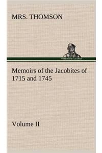 Memoirs of the Jacobites of 1715 and 1745 Volume II.