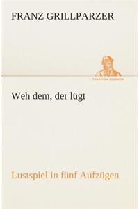 Weh dem, der lügt Lustspiel in fünf Aufzügen