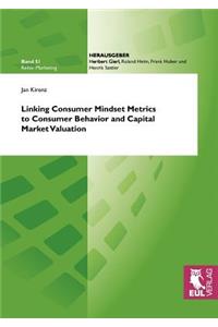 Linking Consumer Mindset Metrics to Consumer Behavior and Capital Market Valuation