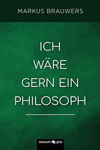 Ich wäre gern ein Philosoph