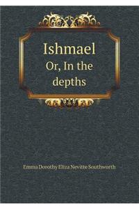 Ishmael Or, in the Depths