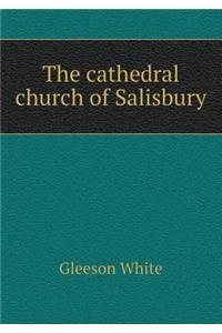 The Cathedral Church of Salisbury