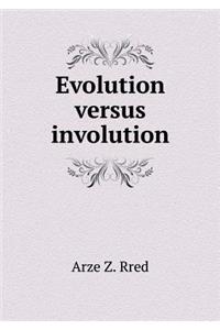 Evolution versus involution