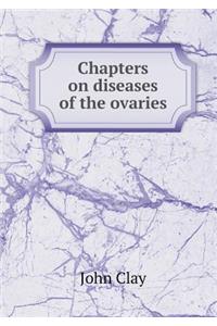 Chapters on Diseases of the Ovaries