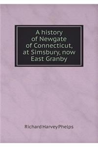 A history of Newgate of Connecticut, at Simsbury, now East Granby