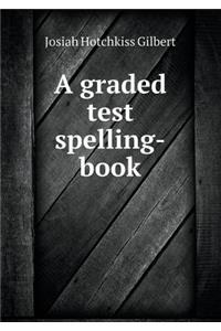 A Graded Test Spelling-Book