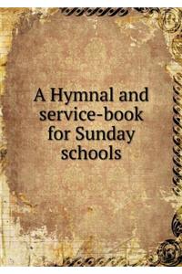 A Hymnal and Service-Book for Sunday Schools