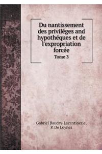 Du Nantissement Des Priviléges and Hypothéques Et de l'Expropriation Forcée Tome 3