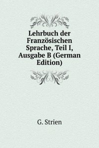 Lehrbuch der Franzosischen Sprache, Teil I, Ausgabe B (German Edition)