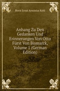 Anhang Zu Den Gedanken Und Erinnerungen Von Otto Furst Von Bismarck, Volume 1 (German Edition)
