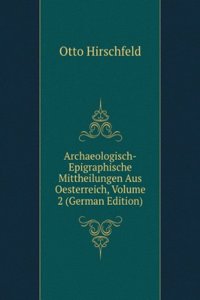 Archaeologisch-Epigraphische Mittheilungen Aus Oesterreich, Volume 2 (German Edition)