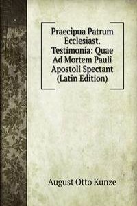 Praecipua Patrum Ecclesiast. Testimonia: Quae Ad Mortem Pauli Apostoli Spectant (Latin Edition)
