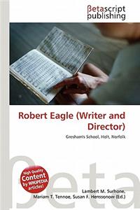 Robert Eagle (Writer and Director)