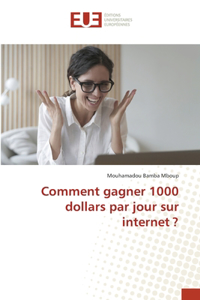 Comment gagner 1000 dollars par jour sur internet ?