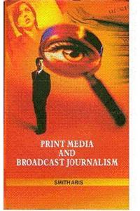Print Media And Broadcast Journalism