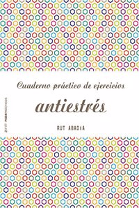 Cuaderno practico de ejercicios antiestres