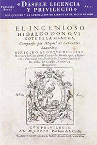 Dasele Licencia y Privilegio: Don Quijote y La Aprobacion de Libros En El Siglo de Oro