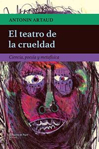 El teatro de la crueldad: Ciencia, poesia y metafisica