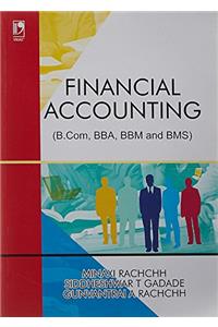 FINANCIAL ACCOUNTING (FOR B.COM, BBA, BBM AND BMS)....Rachchh M