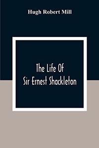 Life Of Sir Ernest Shackleton