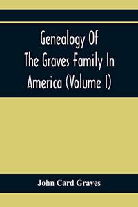 Genealogy Of The Graves Family In America (Volume I)