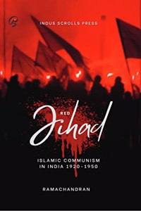 Red Jihad: Islamic Communism in India 1920-1950